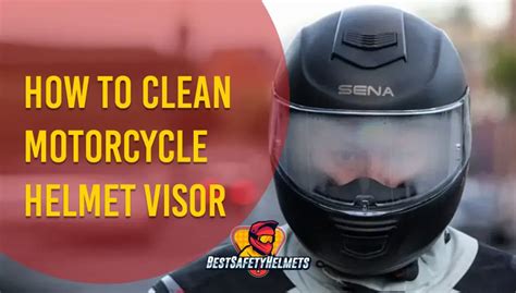 How to Clean Motorcycle Helmet Visor: A Comprehensive Guide to Keeping Your View Crystal Clear